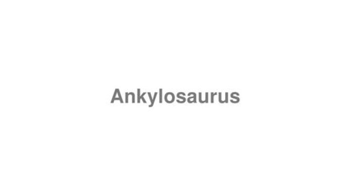How to pronounce ankylosaurus