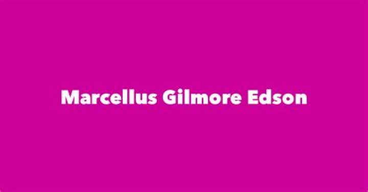 Marcellus Gilmore Edson’s biography, net worth, fact, career, awards and life story