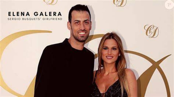 Sergio Busquets Wife: Elena Galera Moron Age, Height, Wikipedia, Wiki, Instagram