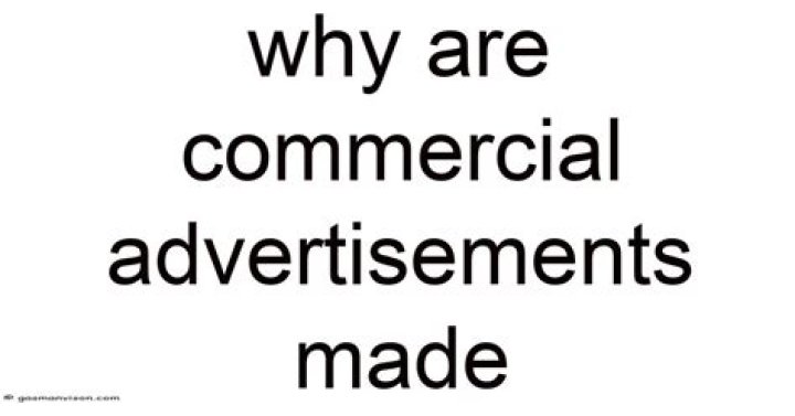 Why are commercial advertisements made
