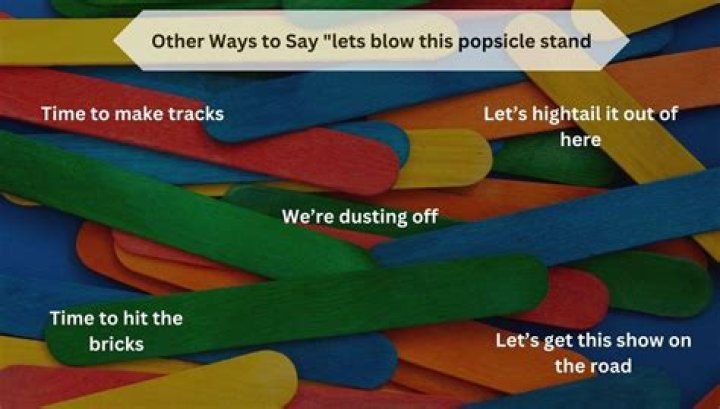 Why do we say blow this popsicle stand